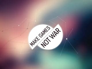 make games not war|Make Games, Not War : Digitus (Fudrick Rackus) .